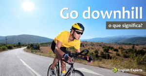 Go downhill: Como utilizar essa Expressão?