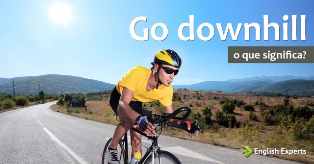Go downhill: Como utilizar essa Expressão?