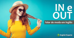 IN e OUT para falar de moda em inglês