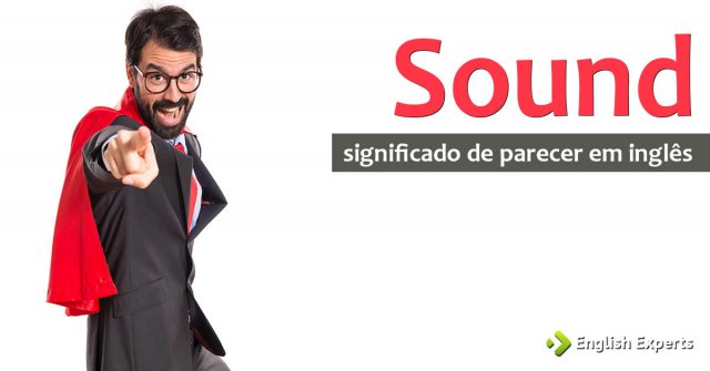 Uso de Sound para dizer Parecer em inglês