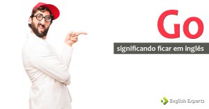 Go significando Ficar em inglês