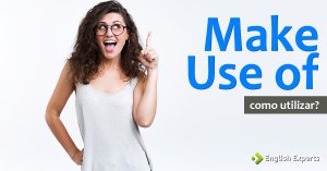 Make Use of: Como Utilizar essa Expressão