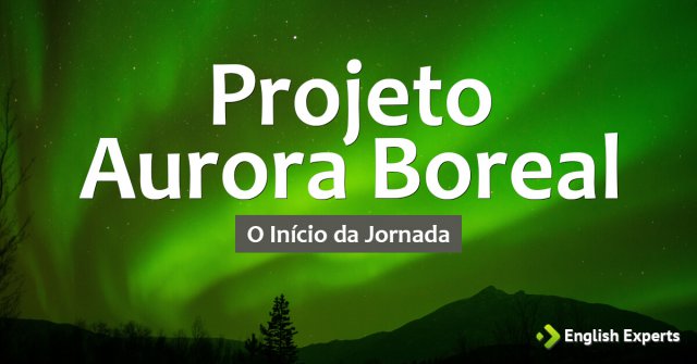 Projeto Aurora Boreal: O Início da Jornada
