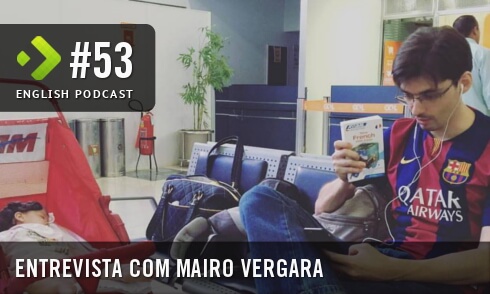Entrevista com Mairo Vergara – English Podcast #53