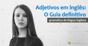 Adjetivos em Inglês – Adjectives