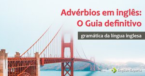 Advérbios em Inglês – Adverbs