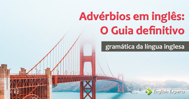 Advérbios em Inglês – Adverbs
