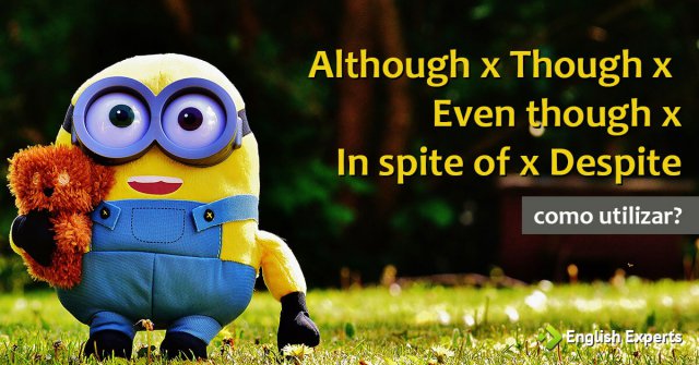 Como usar Although, Though, Even though, In spite of e Despite
