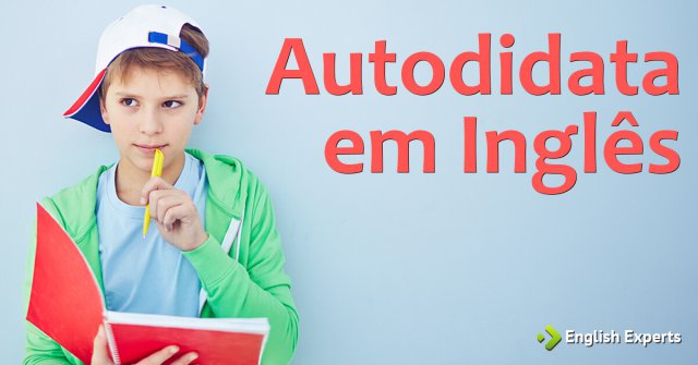 Autodidata em Inglês