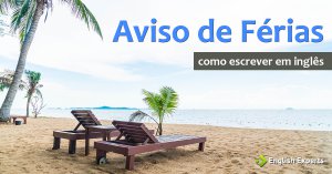Como escrever um Aviso de Férias em inglês