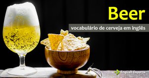Beer: Vocabulário de Cerveja em Inglês