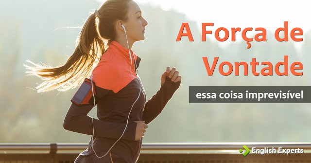 A Força de Vontade: essa coisa imprevisível