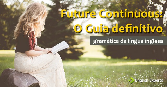 Futuro Contínuo em Inglês – Future Continuous