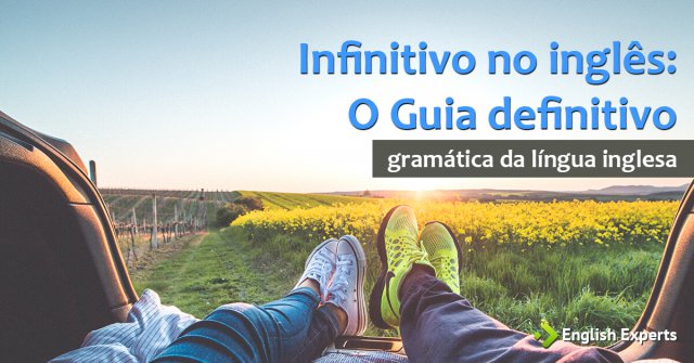 Infinitivo no Inglês – Infinitive