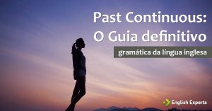 Passado Contínuo em Inglês – Past Continuous