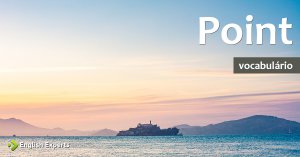 Ampliando o Vocabulário: POINT
