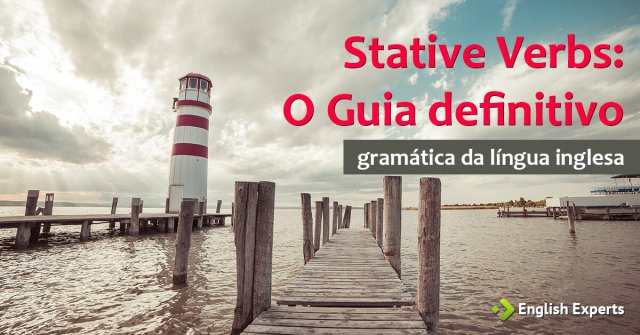 Stative Verbs: O que são e como utilizar