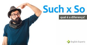 Such x So: Qual utilizar?