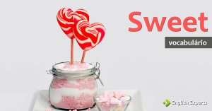 Ampliando o Vocabulário: SWEET