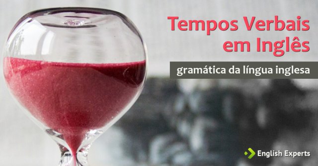 Tempos Verbais em Inglês