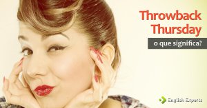 Throwback Thursday: entenda a hashtag #tbt e entre na brincadeira