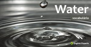 Ampliando o Vocabulário: WATER