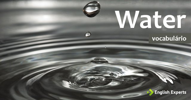 Ampliando o Vocabulário: WATER