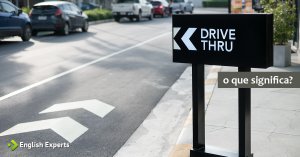O que significa Drive-thru ou Drive-through?