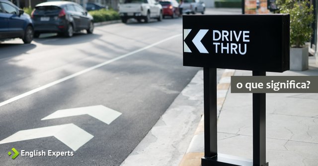 O que significa Drive-thru ou Drive-through? - English Experts
