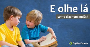 Como dizer “E olhe lá” em inglês