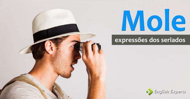 Expressões dos Seriados: Mole