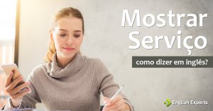 Como dizer “Mostrar Serviço” em inglês