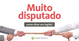 Como dizer “muito disputado” em inglês