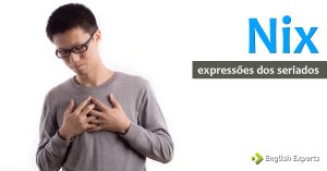 Expressões dos Seriados: Nix