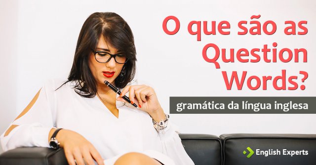 O que são as Question Words?