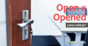 Open x Opened: Quando utilizar