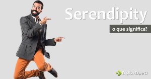 Serendipity: uma das 10 palavras mais difíceis de traduzir