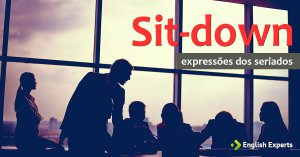 Expressões dos Seriados: Sit-down