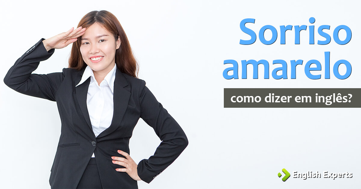 Como dizer “Sorriso amarelo” em inglês - English Experts