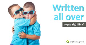 Written all over: O que significa?