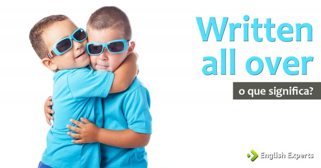 Written all over: O que significa?