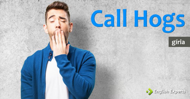 Gíria: Call Hogs