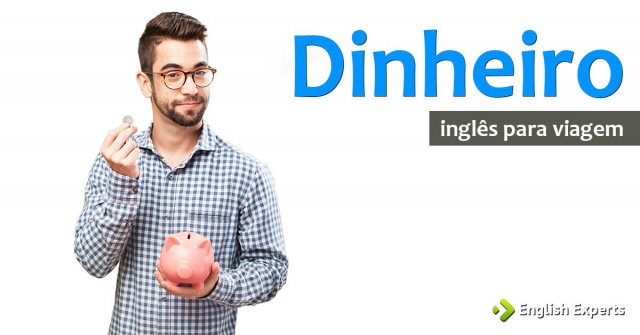 Inglês para Viagem: Dinheiro