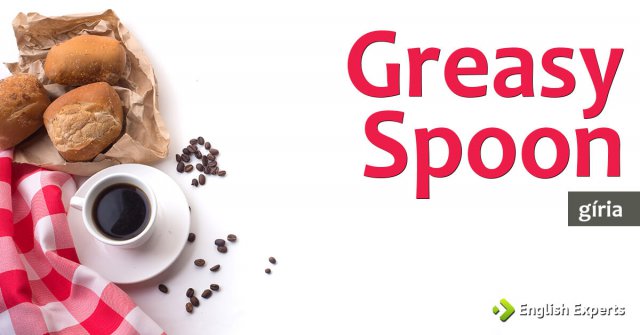 Gíria: Greasy Spoon