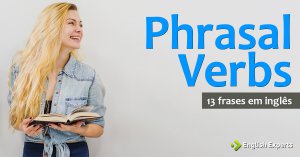 13 frases em inglês com Verbos Frasais