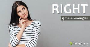 13 frases em inglês com a palavra RIGHT