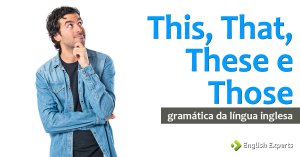 This, That, These e Those: Entendendo o Básico