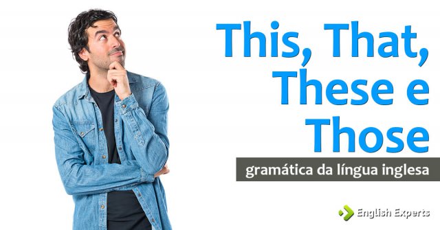 This, That, These e Those: Entendendo o Básico